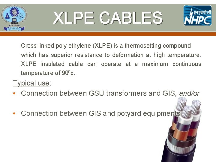 XLPE CABLES Cross linked poly ethylene (XLPE) is a thermosetting compound which has superior