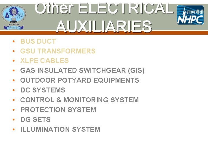 Other ELECTRICAL AUXILIARIES • • • BUS DUCT GSU TRANSFORMERS XLPE CABLES GAS INSULATED