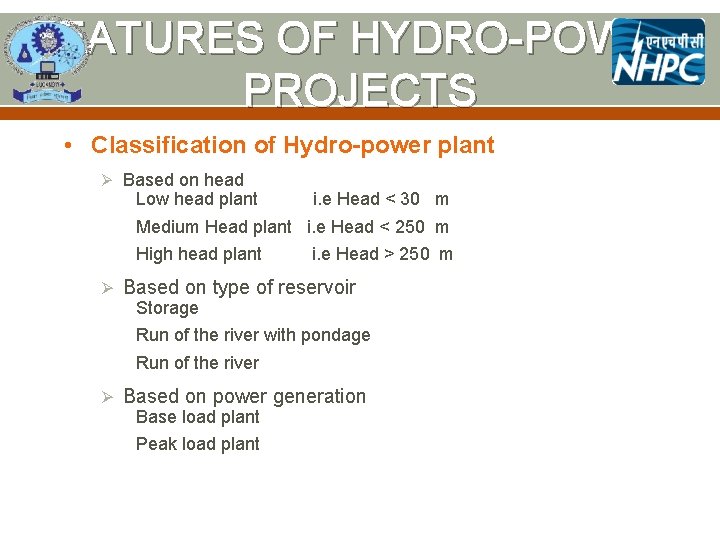 FEATURES OF HYDRO-POWER PROJECTS • Classification of Hydro-power plant Ø Based on head Low