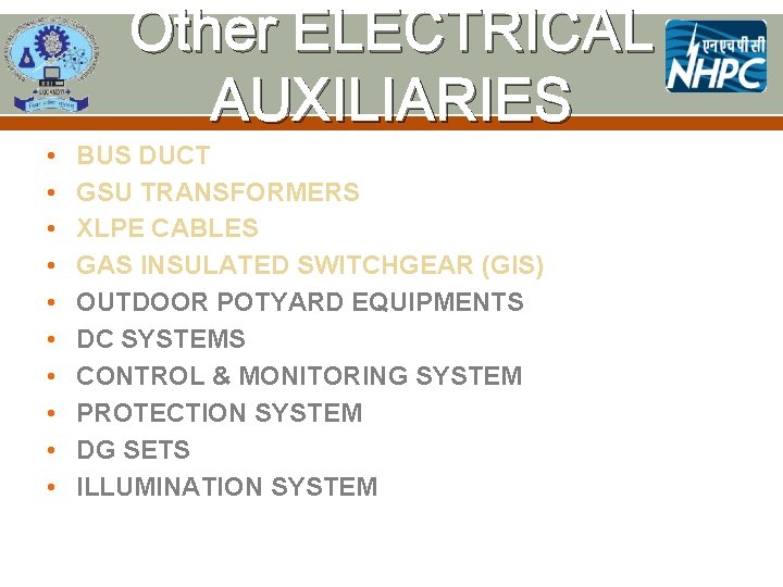 Other ELECTRICAL AUXILIARIES • • • BUS DUCT GSU TRANSFORMERS XLPE CABLES GAS INSULATED