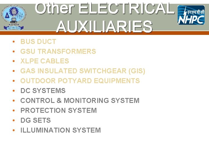 Other ELECTRICAL AUXILIARIES • • • BUS DUCT GSU TRANSFORMERS XLPE CABLES GAS INSULATED