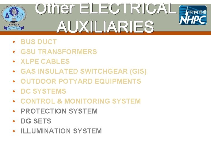 Other ELECTRICAL AUXILIARIES • • • BUS DUCT GSU TRANSFORMERS XLPE CABLES GAS INSULATED