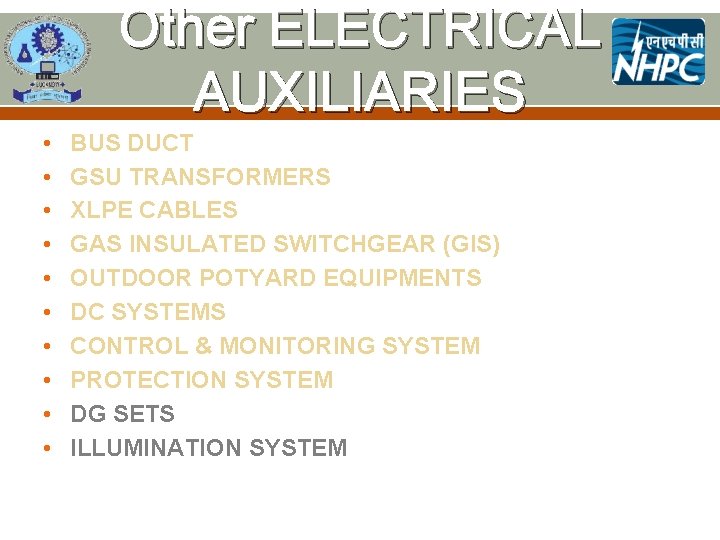 Other ELECTRICAL AUXILIARIES • • • BUS DUCT GSU TRANSFORMERS XLPE CABLES GAS INSULATED