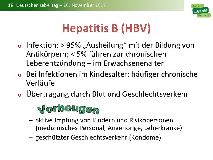 18. Deutscher Lebertag – 20. November 2017 Hepatitis B (HBV) o o o Infektion: