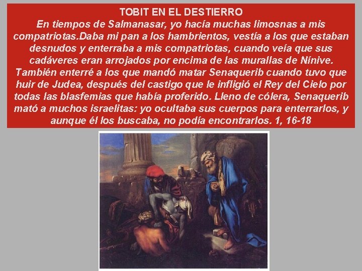 TOBIT EN EL DESTIERRO En tiempos de Salmanasar, yo hacía muchas limosnas a mis