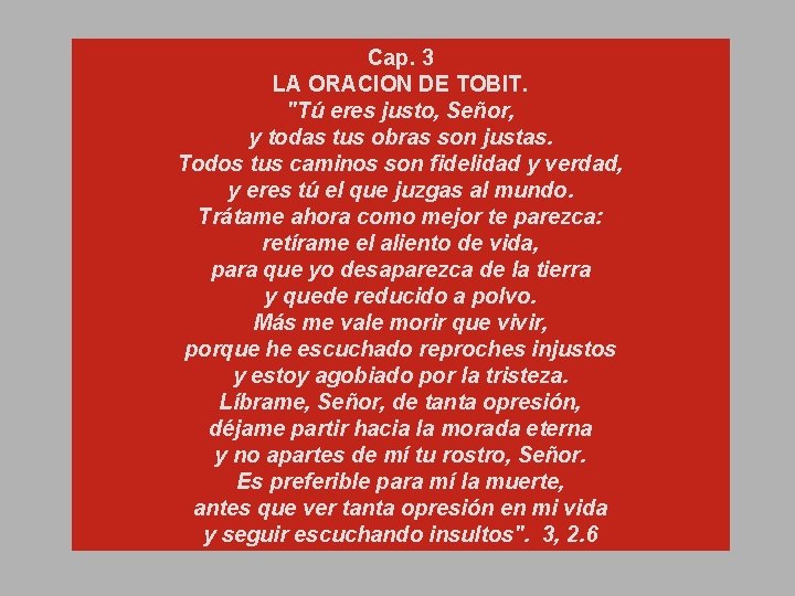 Cap. 3 LA ORACION DE TOBIT. "Tú eres justo, Señor, y todas tus obras