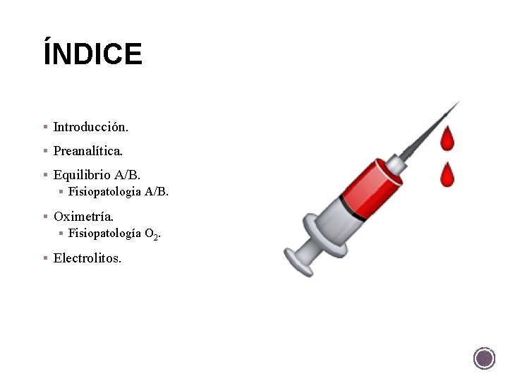 ÍNDICE § Introducción. § Preanalítica. § Equilibrio A/B. § Fisiopatologia A/B. § Oximetría. §