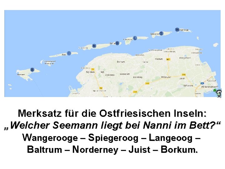 Merksatz für die Ostfriesischen Inseln: „Welcher Seemann liegt bei Nanni im Bett? “ Wangerooge