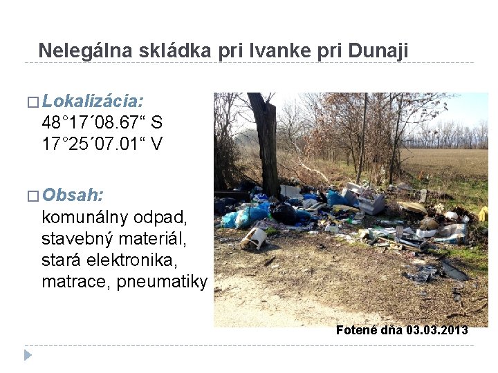Nelegálna skládka pri Ivanke pri Dunaji � Lokalizácia: 48° 17´ 08. 67“ S 17°