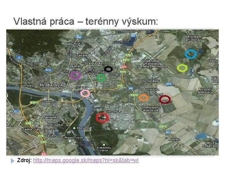 Vlastná práca – terénny výskum: Zdroj: http: //maps. google. sk/maps? hl=sk&tab=wl 