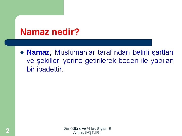 Namaz nedir? l 2 Namaz; Müslümanlar tarafından belirli şartları ve şekilleri yerine getirilerek beden