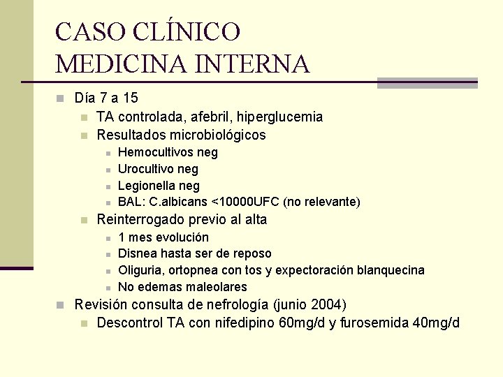 CASO CLÍNICO MEDICINA INTERNA n Día 7 a 15 n n TA controlada, afebril,