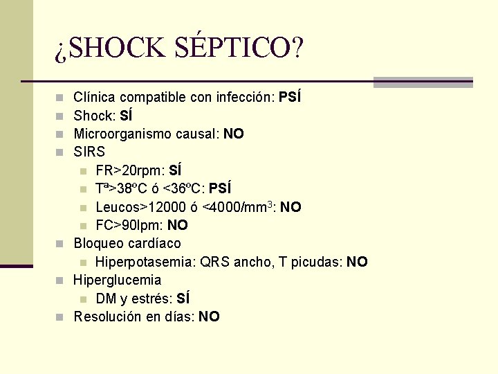 ¿SHOCK SÉPTICO? Clínica compatible con infección: PSÍ Shock: SÍ Microorganismo causal: NO SIRS n