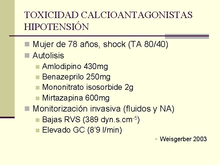 TOXICIDAD CALCIOANTAGONISTAS HIPOTENSIÓN n Mujer de 78 años, shock (TA 80/40) n Autolisis n