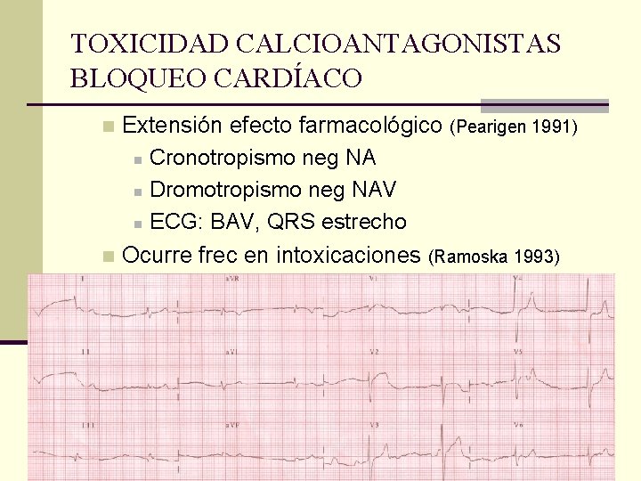 TOXICIDAD CALCIOANTAGONISTAS BLOQUEO CARDÍACO Extensión efecto farmacológico (Pearigen 1991) n Cronotropismo neg NA n