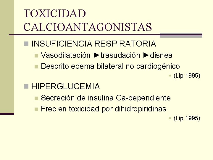 TOXICIDAD CALCIOANTAGONISTAS n INSUFICIENCIA RESPIRATORIA n Vasodilatación ►trasudación ►disnea n Descrito edema bilateral no