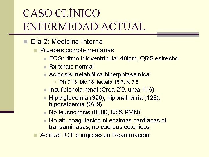 CASO CLÍNICO ENFERMEDAD ACTUAL n Día 2: Medicina Interna n Pruebas complementarias n ECG: