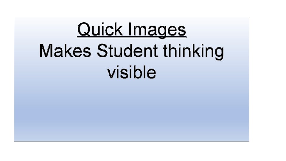 Quick Images Makes Student thinking visible 