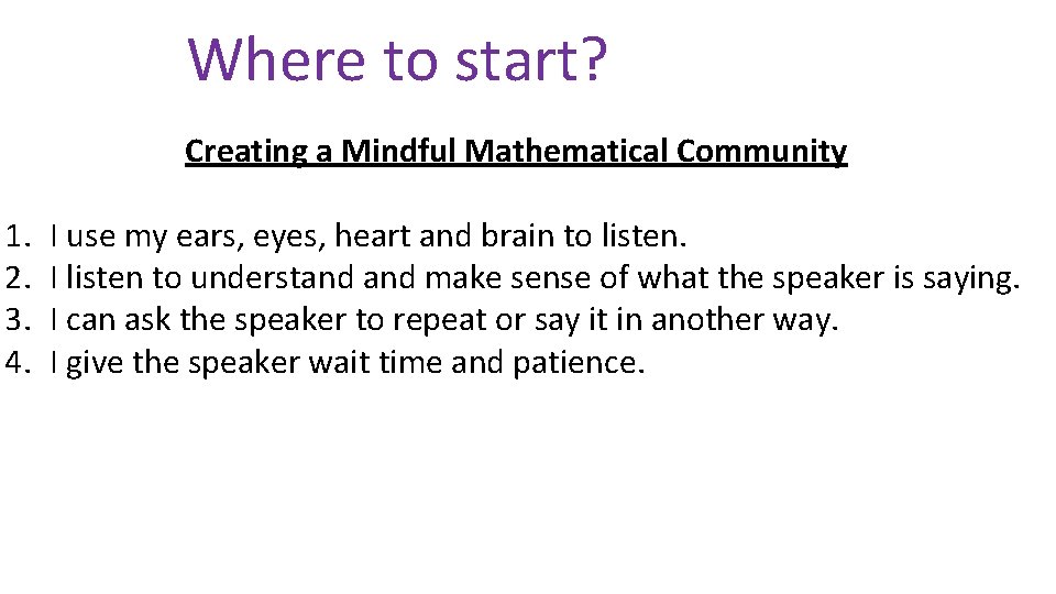 Where to start? 1. 2. 3. 4. Creating a Mindful Mathematical Community I use