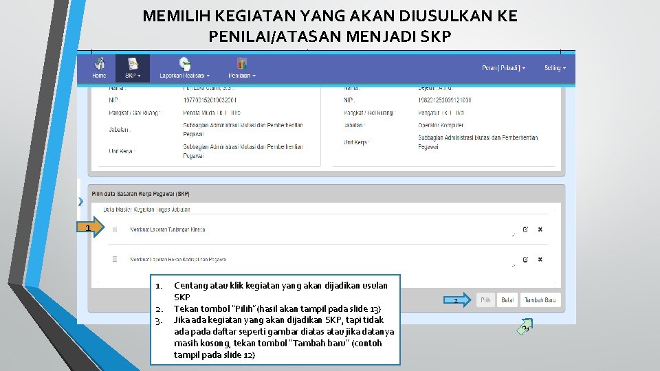 MEMILIH KEGIATAN YANG AKAN DIUSULKAN KE PENILAI/ATASAN MENJADI SKP 1 2. 3. Centang atau