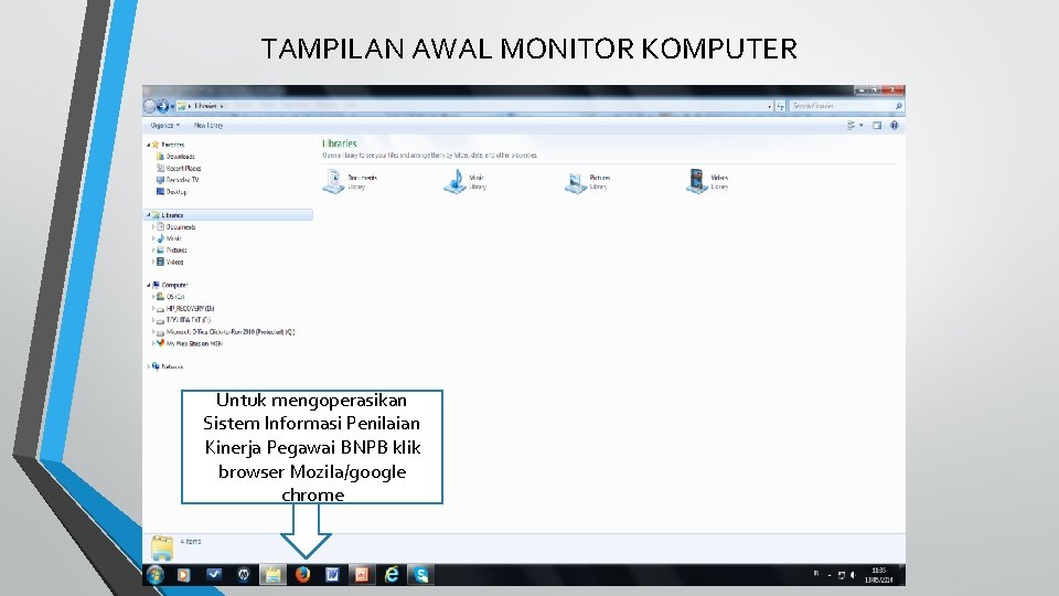 TAMPILAN AWAL MONITOR KOMPUTER Untuk mengoperasikan Sistem Informasi Penilaian Kinerja Pegawai BNPB klik browser