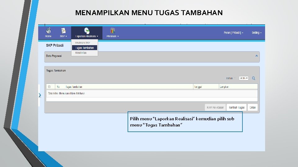 MENAMPILKAN MENU TUGAS TAMBAHAN Pilih menu “Laporkan Realisasi” kemudian pilih sub menu “Tugas Tambahan”
