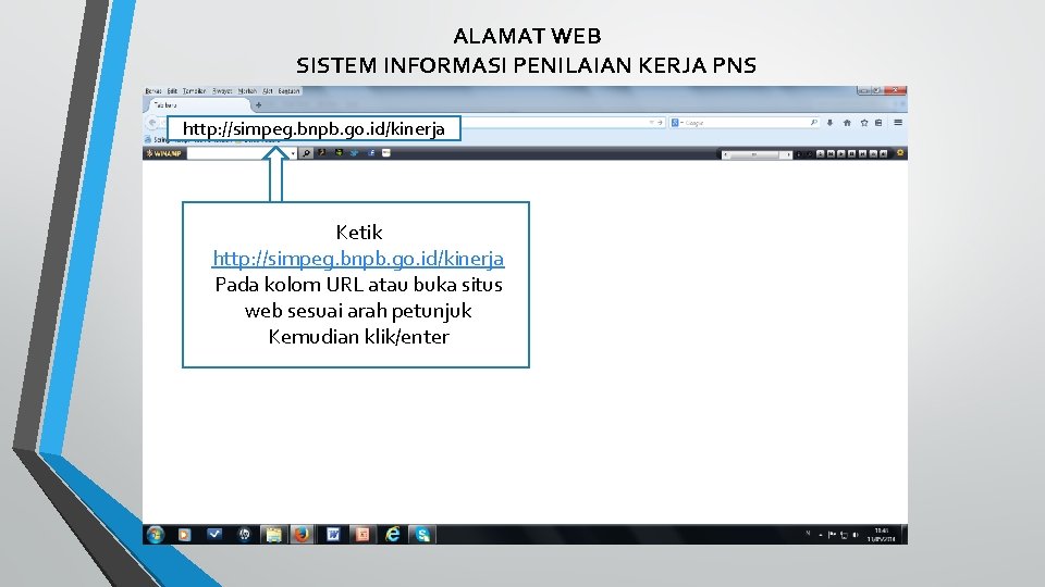 ALAMAT WEB SISTEM INFORMASI PENILAIAN KERJA PNS Sipeg. esdm. go. id http: //simpeg. bnpb.