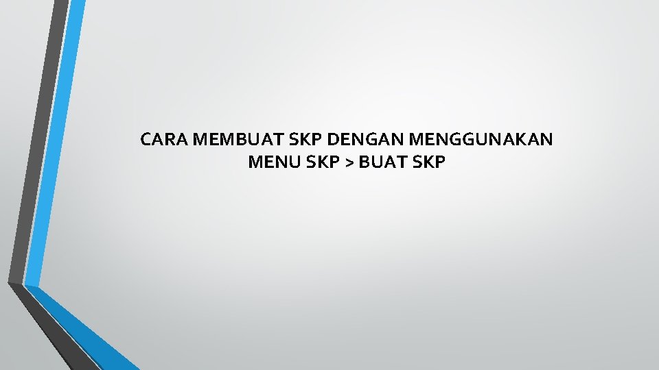 CARA MEMBUAT SKP DENGAN MENGGUNAKAN MENU SKP > BUAT SKP 