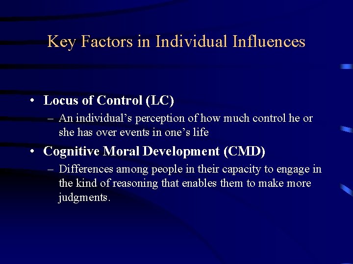 Key Factors in Individual Influences • Locus of Control (LC) – An individual’s perception