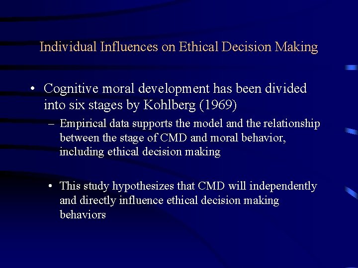 Individual Influences on Ethical Decision Making • Cognitive moral development has been divided into