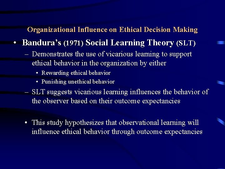 Organizational Influence on Ethical Decision Making • Bandura’s (1971) Social Learning Theory (SLT) –