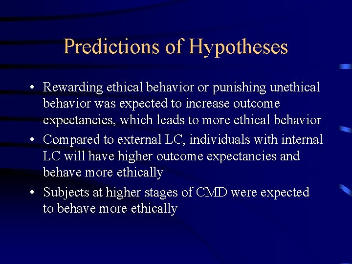 Predictions of Hypotheses • Rewarding ethical behavior or punishing unethical behavior was expected to