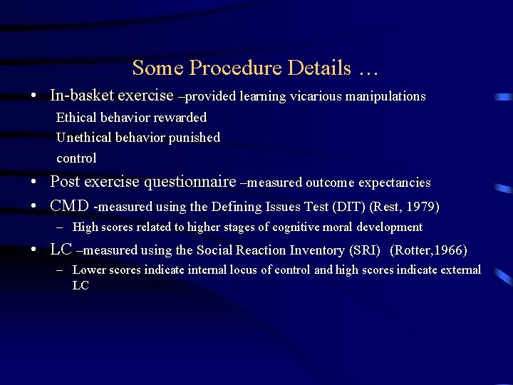 Some Procedure Details … • In-basket exercise –provided learning vicarious manipulations Ethical behavior rewarded