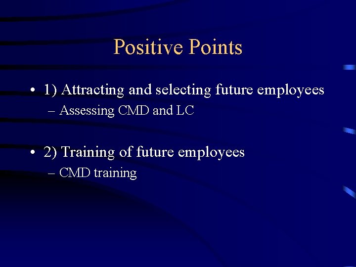 Positive Points • 1) Attracting and selecting future employees – Assessing CMD and LC