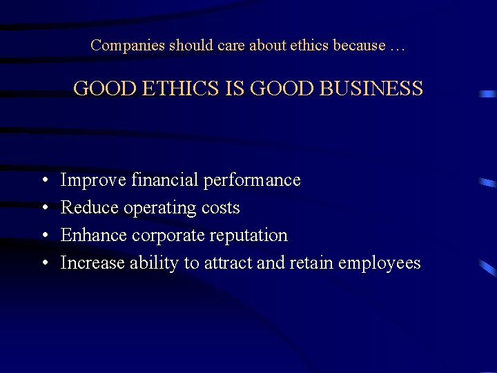 Companies should care about ethics because … GOOD ETHICS IS GOOD BUSINESS • •