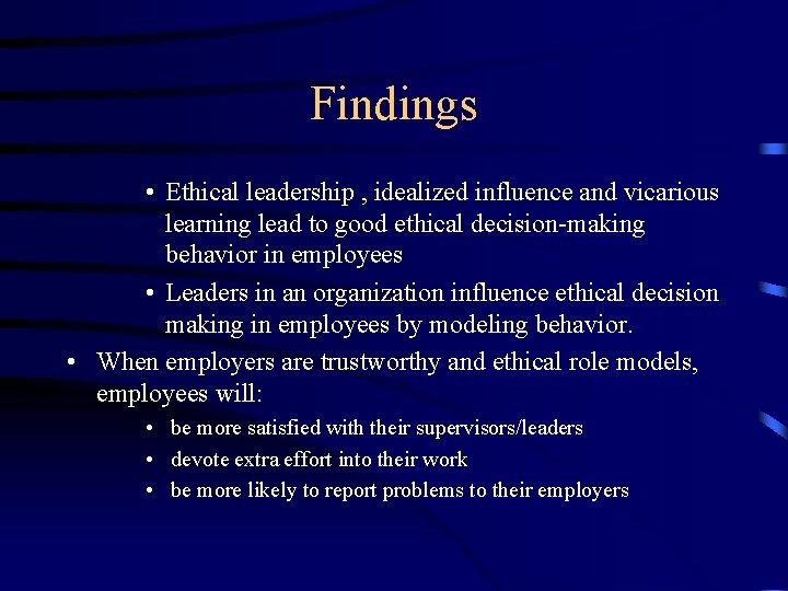 Findings • Ethical leadership , idealized influence and vicarious learning lead to good ethical