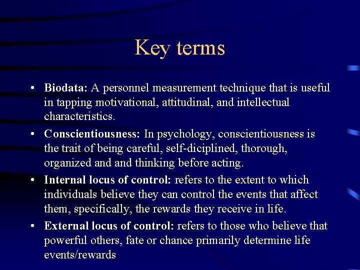 Key terms • Biodata: A personnel measurement technique that is useful in tapping motivational,
