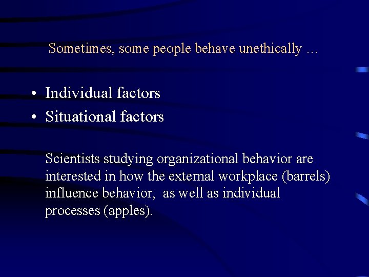 Sometimes, some people behave unethically … • Individual factors • Situational factors Scientists studying