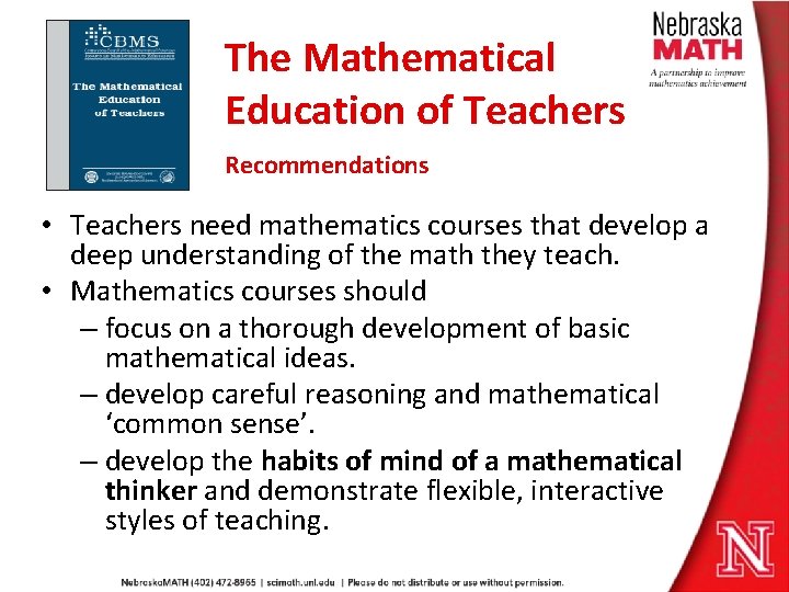 The Mathematical Education of Teachers Recommendations • Teachers need mathematics courses that develop a