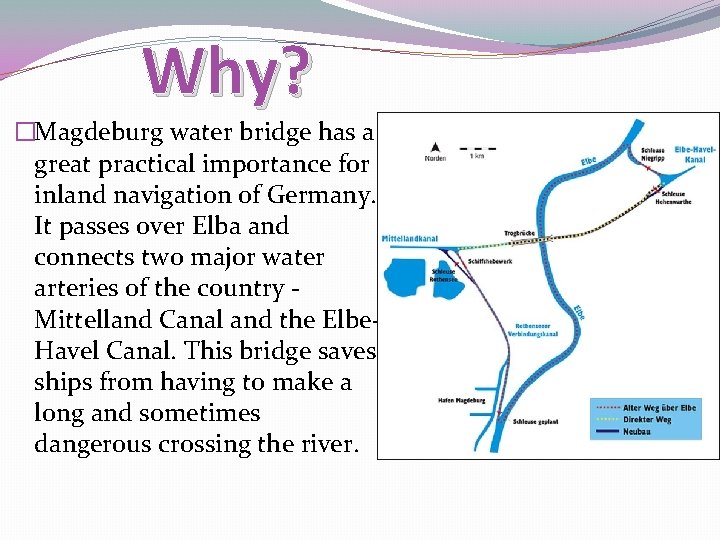 Why? �Magdeburg water bridge has a great practical importance for inland navigation of Germany.