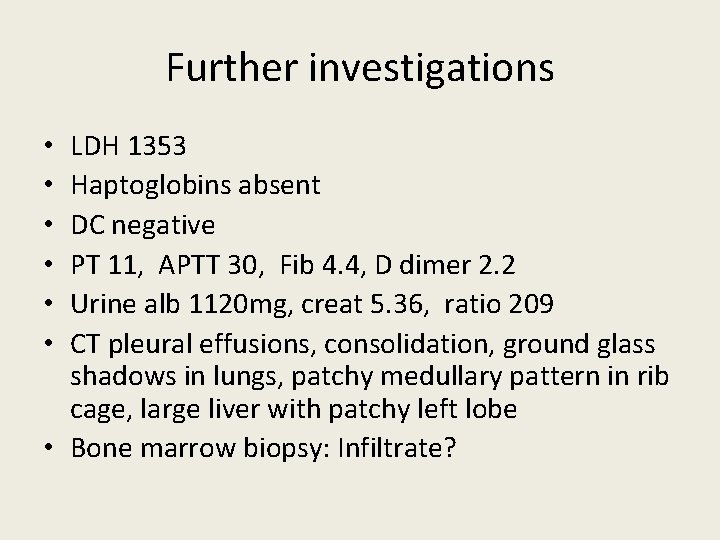 Further investigations LDH 1353 Haptoglobins absent DC negative PT 11, APTT 30, Fib 4.