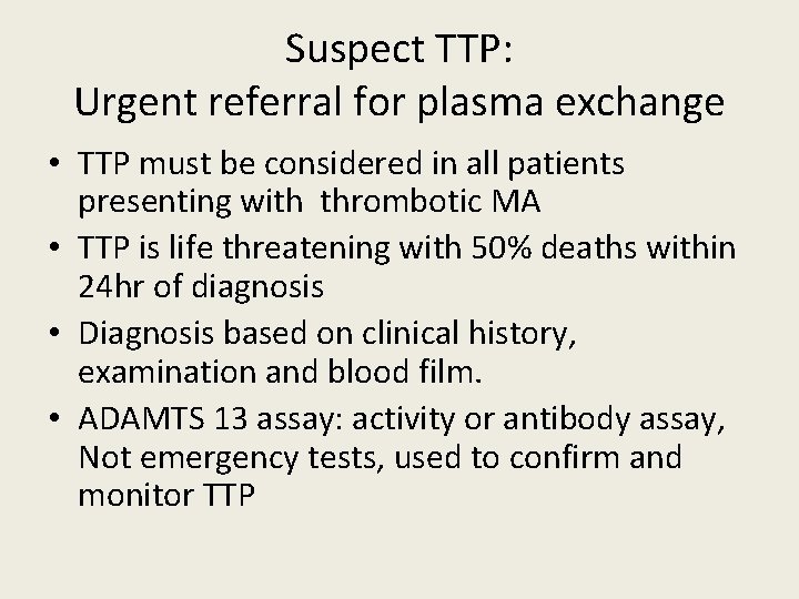 Suspect TTP: Urgent referral for plasma exchange • TTP must be considered in all