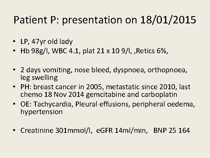 Patient P: presentation on 18/01/2015 • LP, 47 yr old lady • Hb 98