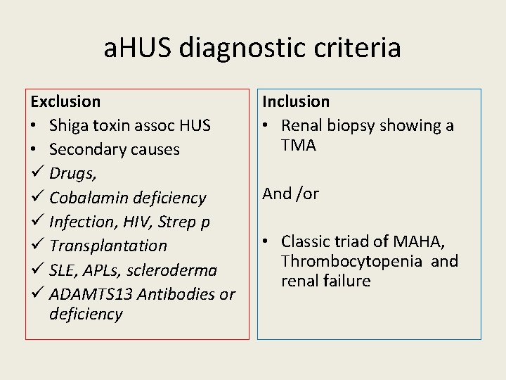 a. HUS diagnostic criteria Exclusion • Shiga toxin assoc HUS • Secondary causes ü