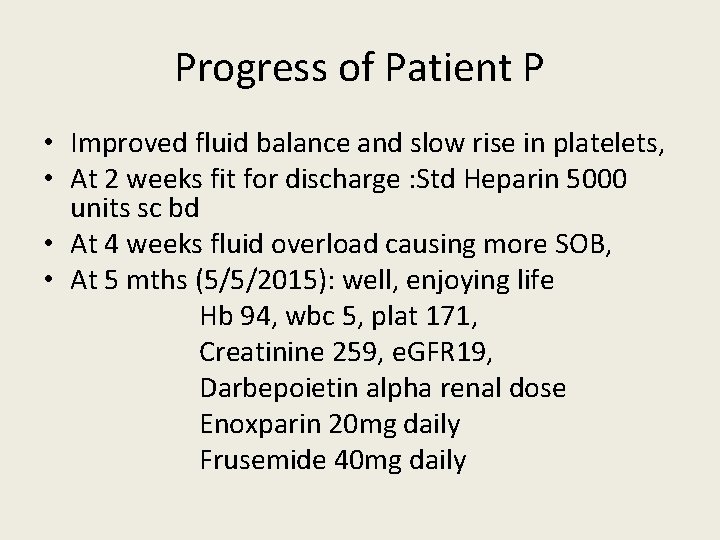 Progress of Patient P • Improved fluid balance and slow rise in platelets, •