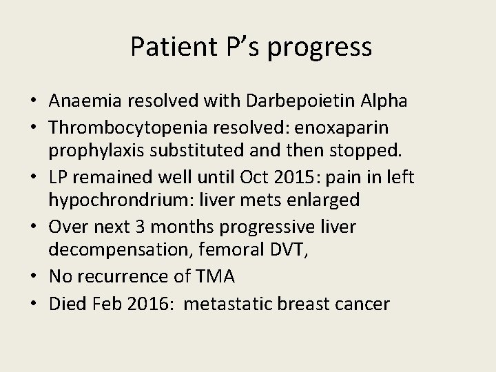 Patient P’s progress • Anaemia resolved with Darbepoietin Alpha • Thrombocytopenia resolved: enoxaparin prophylaxis