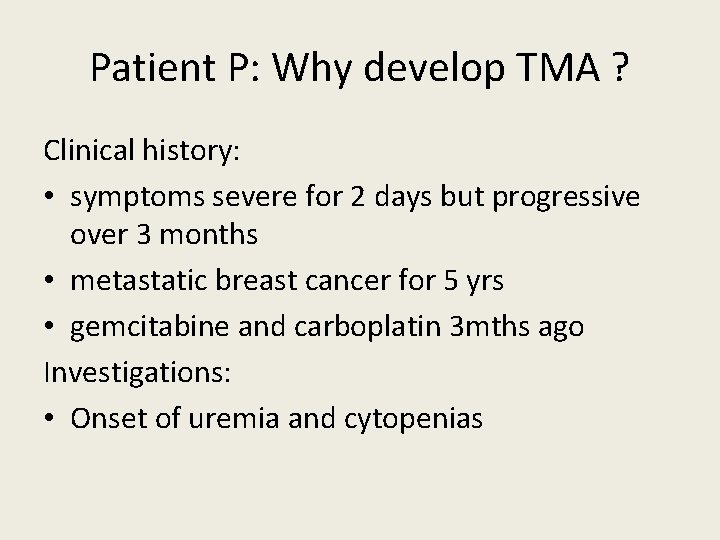 Patient P: Why develop TMA ? Clinical history: • symptoms severe for 2 days