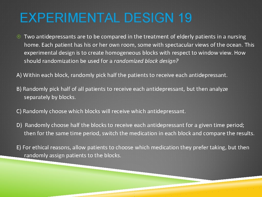 EXPERIMENTAL DESIGN 19 Two antidepressants are to be compared in the treatment of elderly EXPERIMENTAL DESIGN 19 Two antidepressants are to be compared in the treatment of elderly