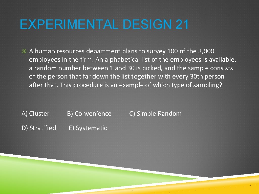 EXPERIMENTAL DESIGN 21 A human resources department plans to survey 100 of the 3, EXPERIMENTAL DESIGN 21 A human resources department plans to survey 100 of the 3,