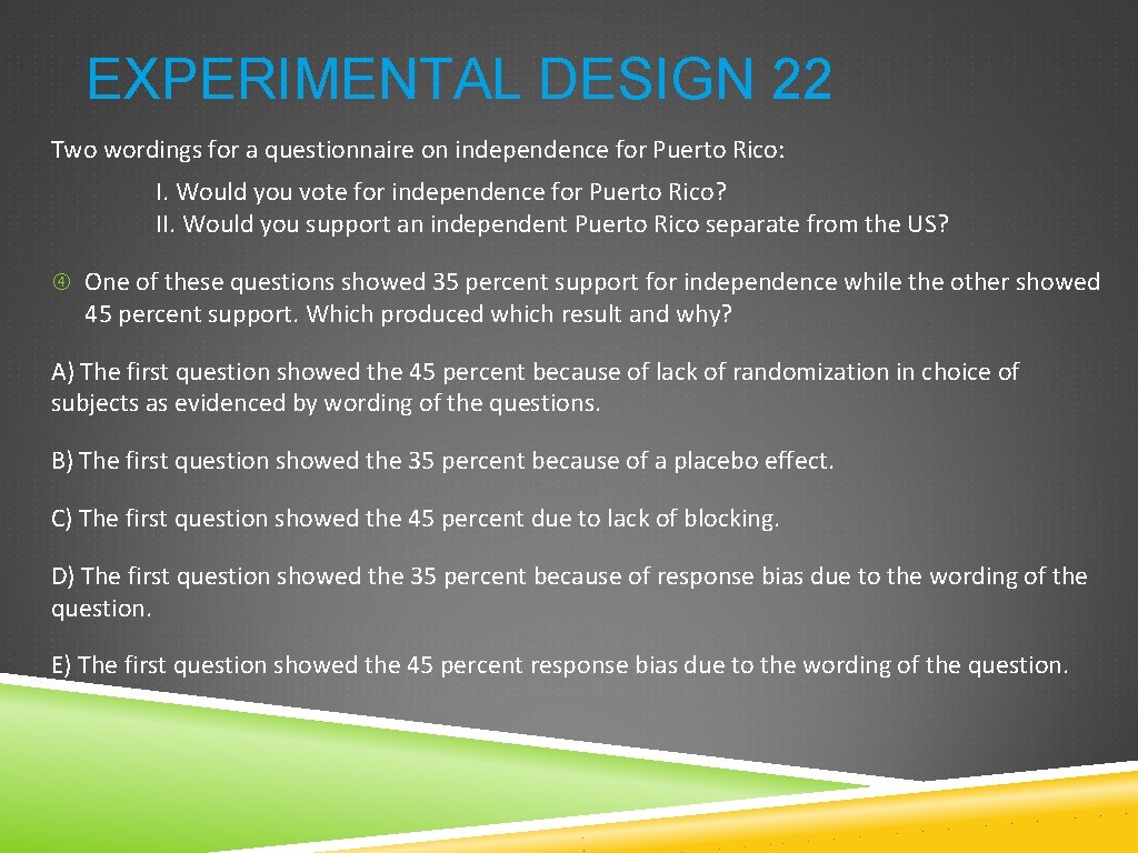 EXPERIMENTAL DESIGN 22 Two wordings for a questionnaire on independence for Puerto Rico: I.